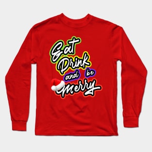 Eat Drink And Be Merry Long Sleeve T-Shirt